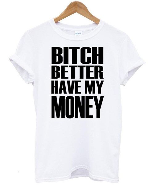 

bitch better have my money letters print women tshirt cotton casual funny t shirt for lady tee hipster drop ship z-598, White