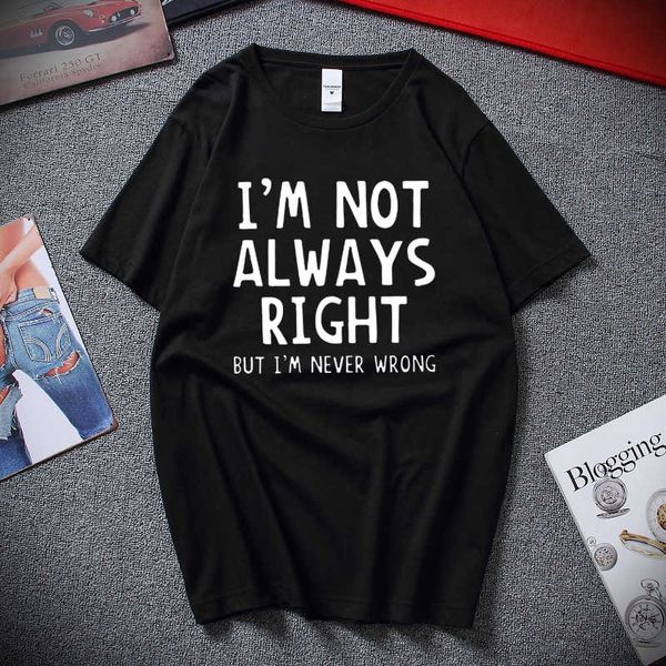 

2019 spring summer fashion novetly casual t-shirt not always right but i'm never wrong short sleeve funny men's tee shirt, White;black