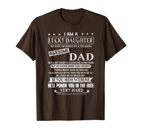 

i am a lucky daughter i'm raised by a freaking amazing dad t-shirt, White;black