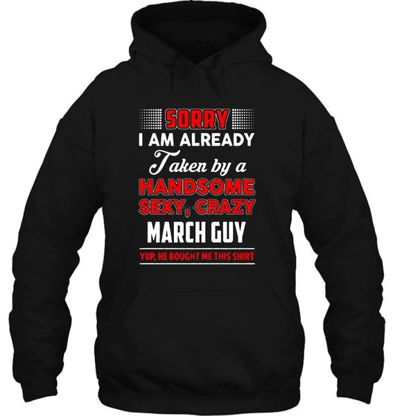 

men hoodie fashion famous clothing i am already taken by a handsome crazy march guy s women streetwear, Black