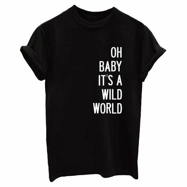 

oh baby it's a wild world letters women tshirt cotton casual funny t shirts for lady tee hipster drop ship tumblr sb10, White