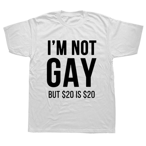

funny i'm not gay but $20 is $20 graphic fashion new cotton short sleeve t shirts o-neck harajuku t-shirt, White;black