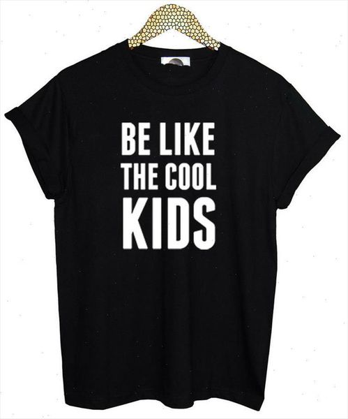 

be like the cool kids letters women t shirt cotton casual funny shirt for lady black tee hipster drop ship z, White