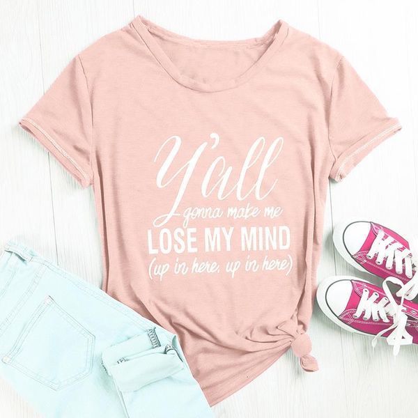 

y'all gonna make me lose my mind t-shirt women casual short sleeve graphic funny tshirt summer fashion tumblr hipster tees, White