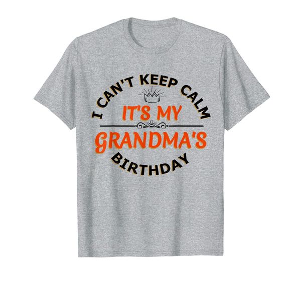 

i cant keep calm its my grandma's birthday, grandma birthday t-shirt, White;black