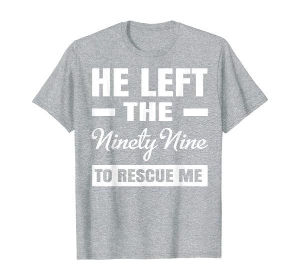 

he left the ninety nine to rescue me t-shirt, White;black