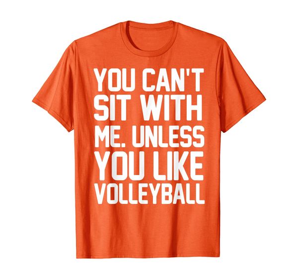 

Volleyball Player Funny Gift - You Can't Sit With Me T-Shirt, Mainly pictures