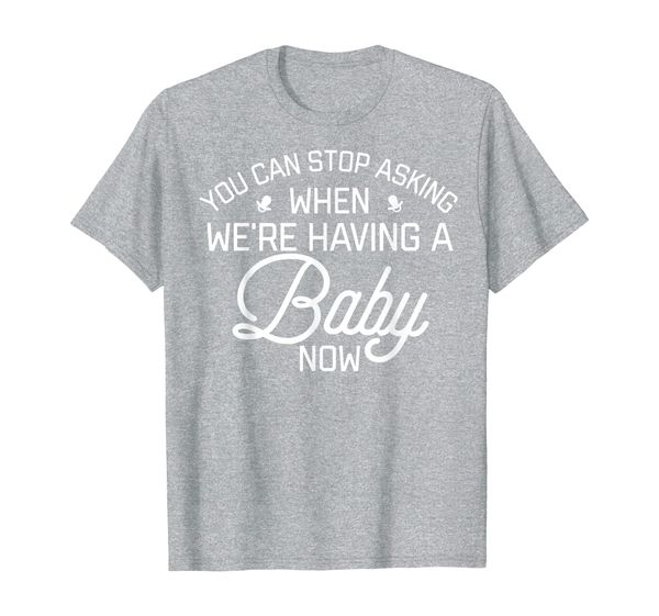 

you can sasking when we are having a baby now shirt t-shirt, White;black