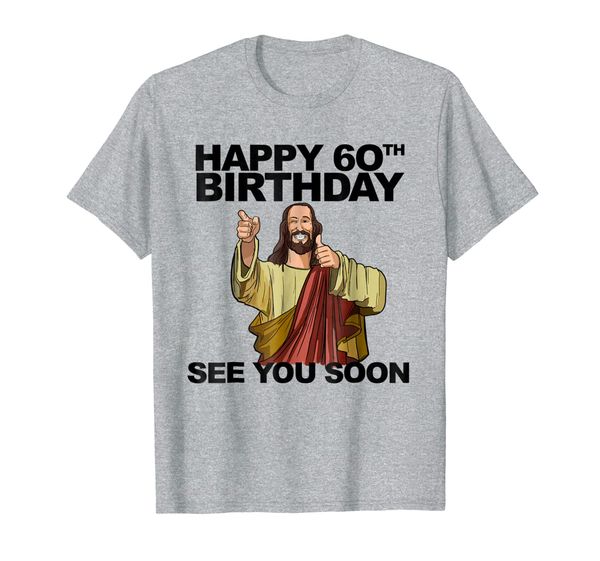 

jesus happy 60th birthday see you soon shirt funny b-day tee, White;black