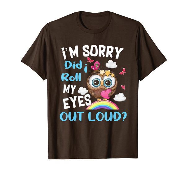 

i'm sorry did i roll my eyes out loud funny owl gifts t-shirt, White;black