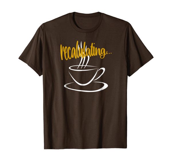 

Recalculating Coffee Need Caffeine Cup Java Joe T-Shirt, White;black