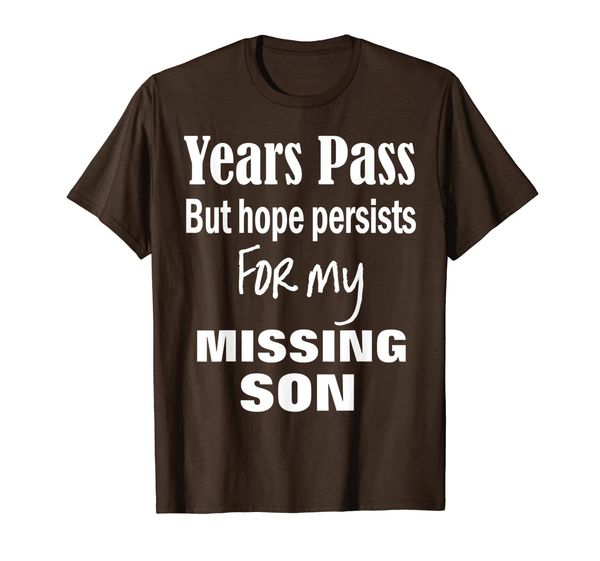 

years pass but hope persists for my missing son tee shirt, White;black