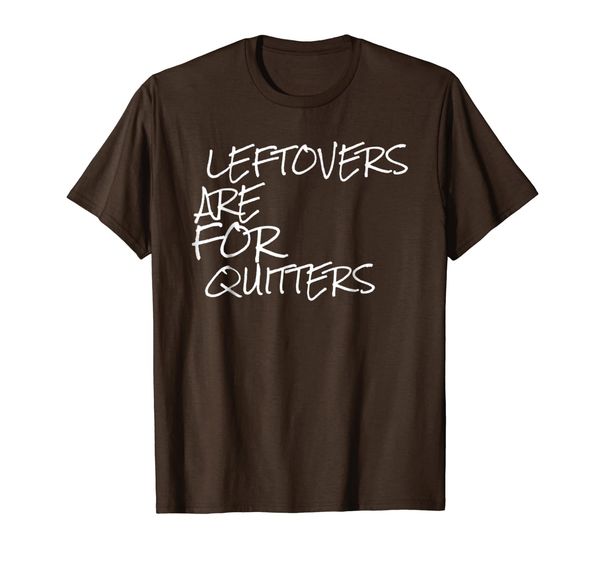 

leftovers are for quitters funny gift t-shirt, White;black
