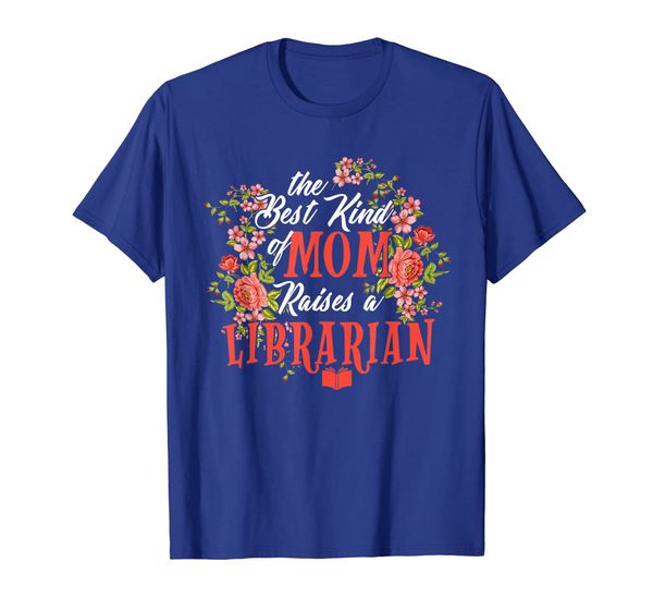 

The best kind of mom who raises a Librarian t-shirt gifts, Mainly pictures