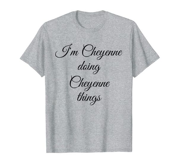 

i'm cheyenne doing cheyenne things funny birthday gift idea t-shirt, White;black