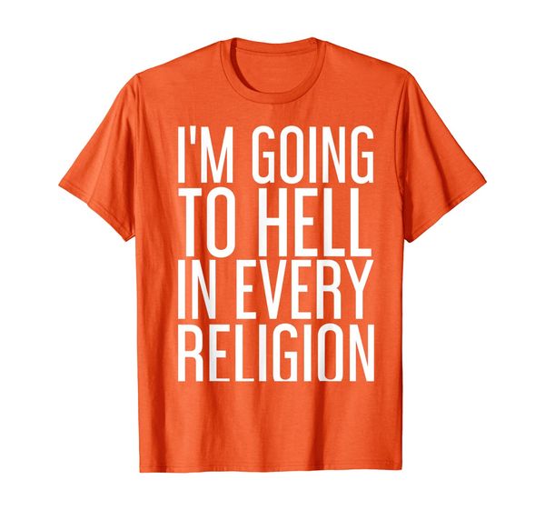 

i'm going to hell in every religion funny gift idea t-shirt, White;black