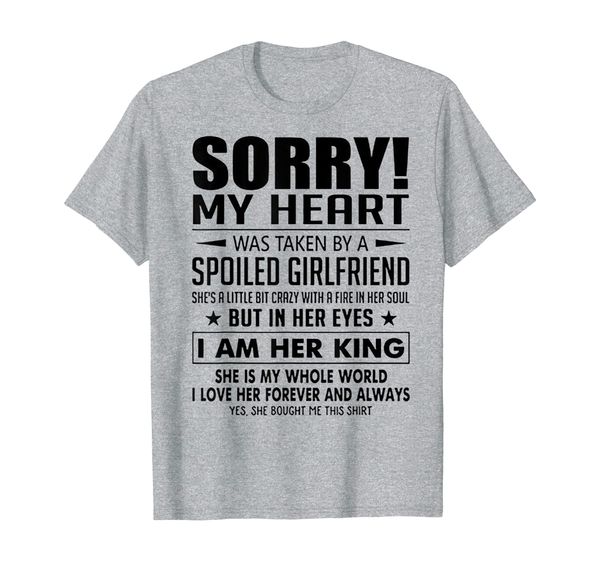 

sorry my heart was taken by a spoiled girlfriend tshirt, White;black