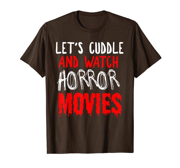 

Horror Gift T Shirt - Let' Cuddle And Watch Horror Movies, Mainly pictures