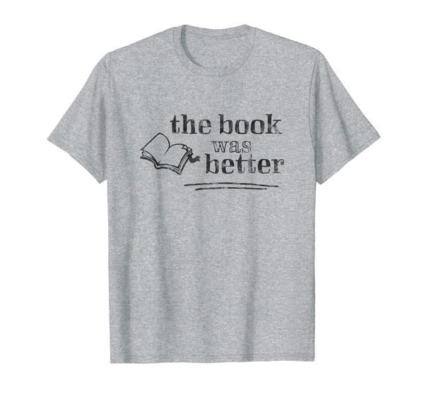 

the book was better t shirt literary readers reading gifts, White;black