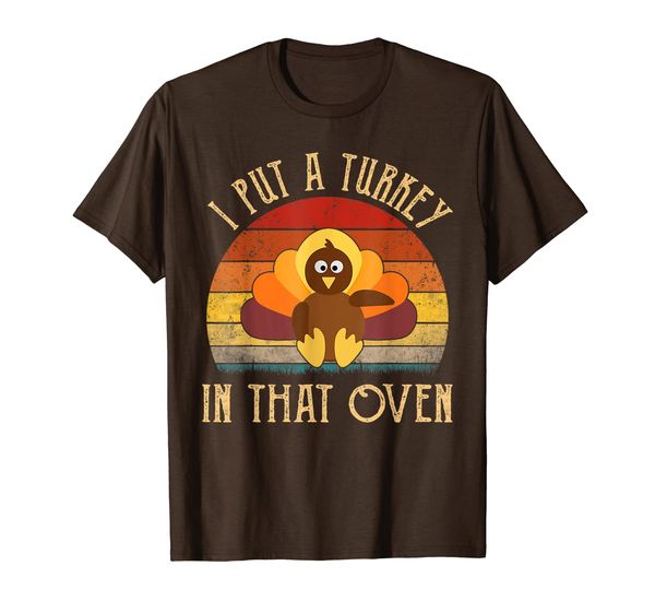 

thanksgiving t shirts - I put a turkey in that oven T-Shirt, Mainly pictures