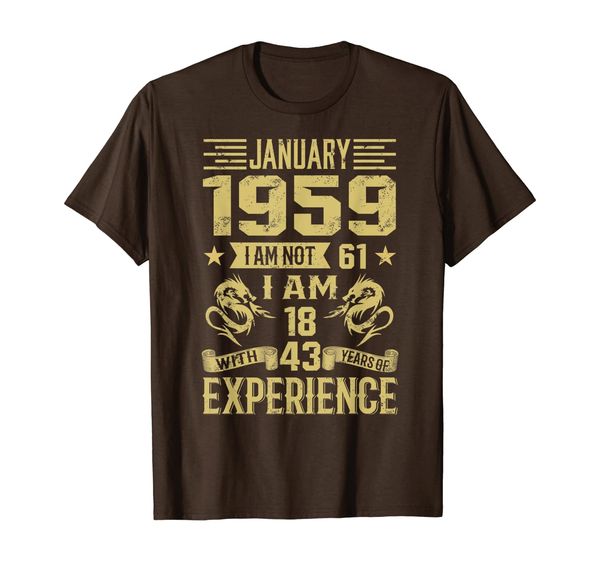 

January 1959 I Am Not 61 I Am 18 With 43 Years Of Exp T-Shirt, Mainly pictures