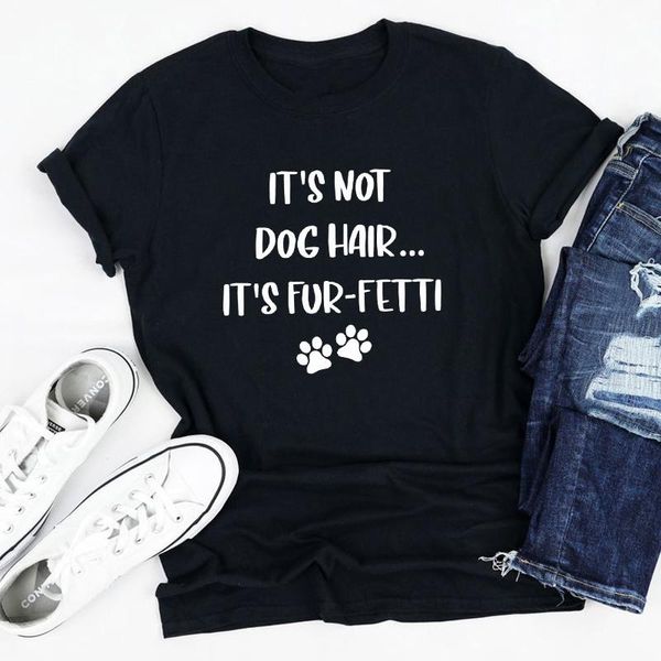 

women's t-shirt it's not dog hair fur-fetti funny fur mama gift tshirt cute women short sleeve graphic mom tee shirt, White