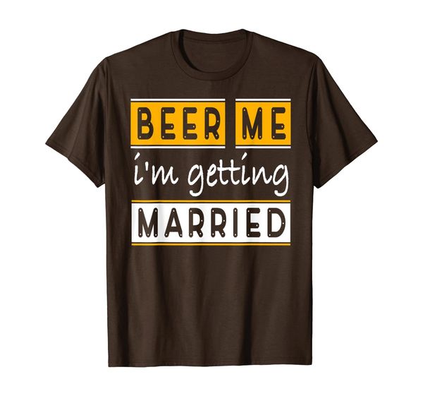 

beer me i am getting married shirt alcohol wedding day t-shirt, White;black