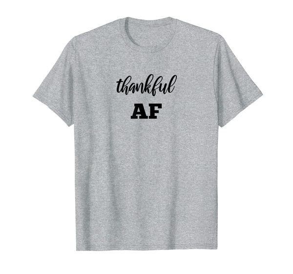 

thankful af - funny gift for thanksgiving t-shirt, White;black