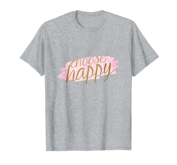 

choose happy cute inspirational quote script on rose gold t-shirt, White;black