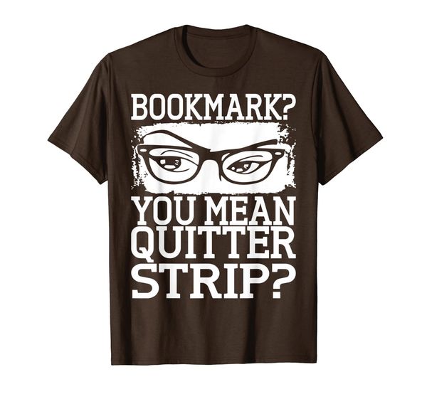 

Bookmark You Mean Quitter Strip TShirt, Mainly pictures
