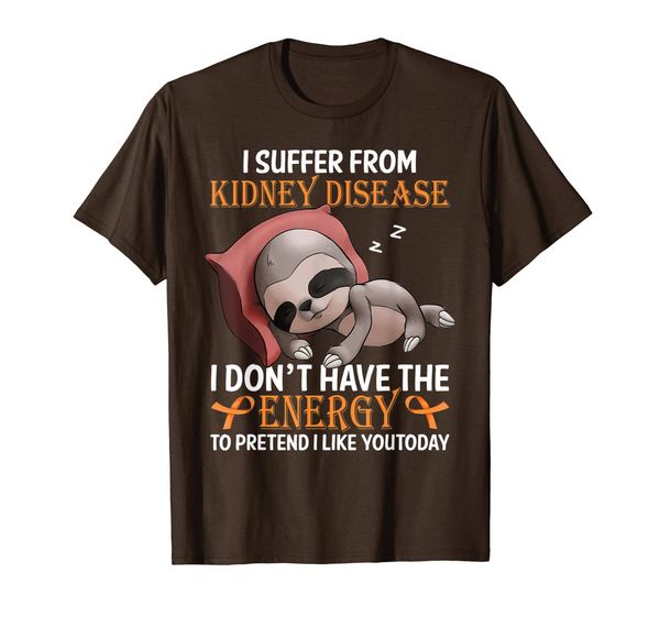 

Sloth I Suffer From Kidney Disease I Don't Have The Energy T-Shirt, Mainly pictures