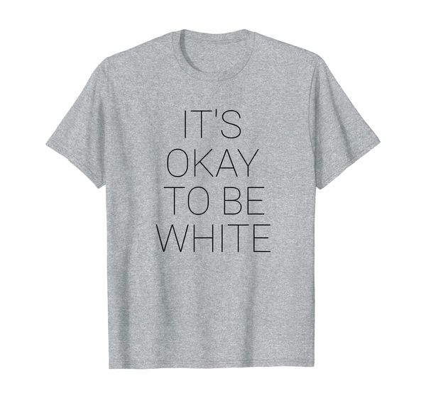 

it's okay to be white (original text only) t-shirt, White;black