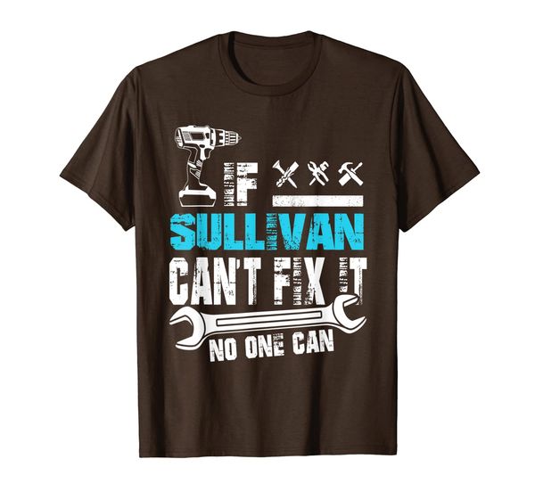 

if sullivan can't fix it no one can t-shirt,fathers day gift t-shirt, White;black