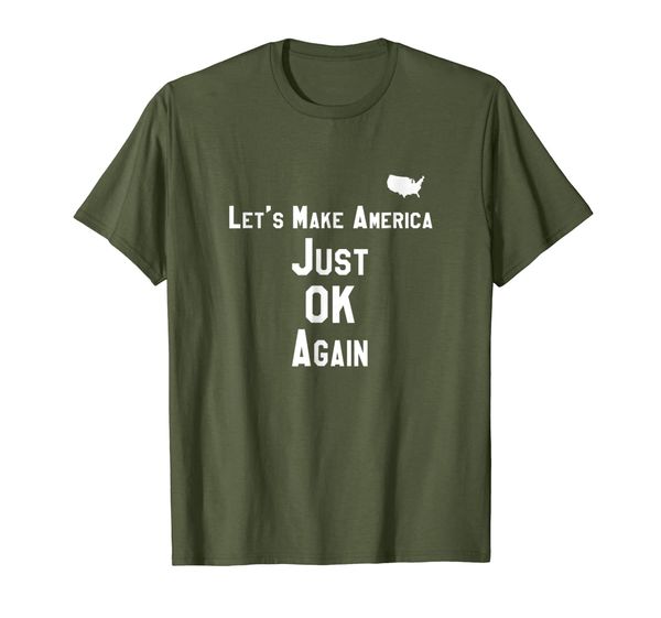 

Let' Make America Just OK Again Tshirt, Mainly pictures