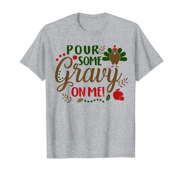 

Cute Thanksgiving Day Gift Funny Pour Some Gravy On Me T-Shirt, Mainly pictures