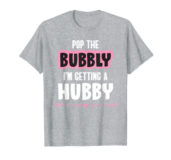 

Pop The Bubbly I'm Getting A Hubby Engaged T-Shirt, Mainly pictures
