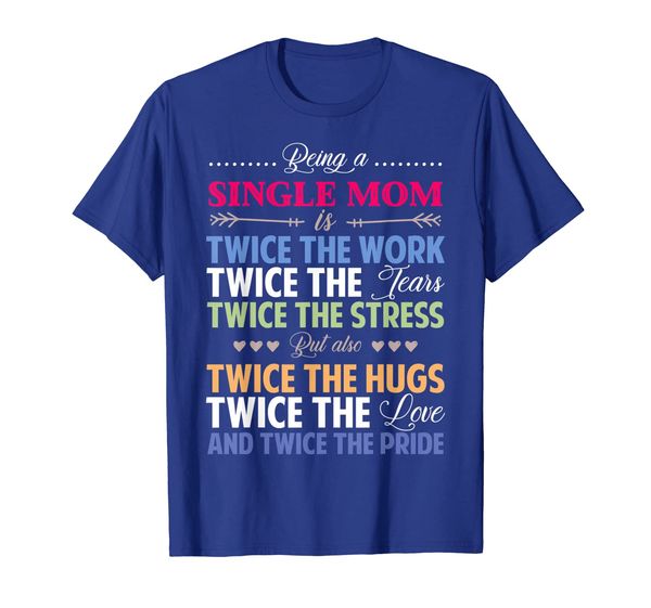 

being a single mom is twice the work tears tshirt mom gift, White;black