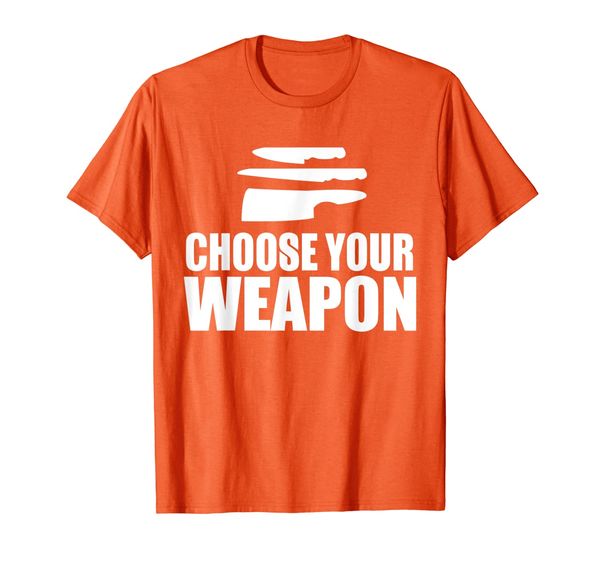 

Chef Funny Gift - Choose Your Weapon T-Shirt, Mainly pictures