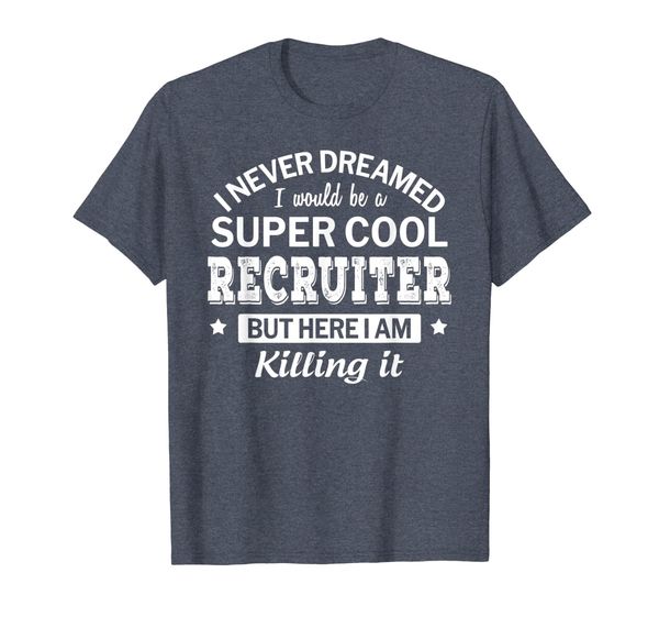 

funny super cool recruiter tshirt gift t-shirt, White;black