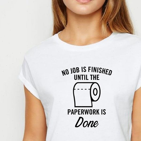 

new t shirt women toilet paper paperwork is done tshirt trendy spring summer show thin ropa mujer round collar t shirts, White