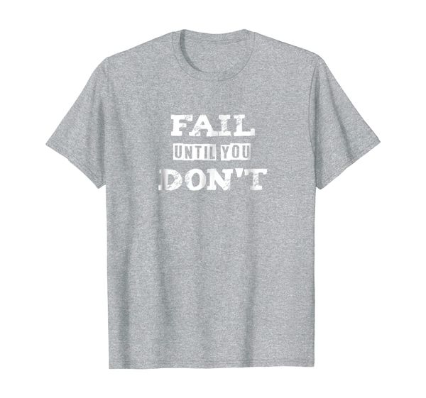 

inspirational fail until you don't t-shirt, White;black