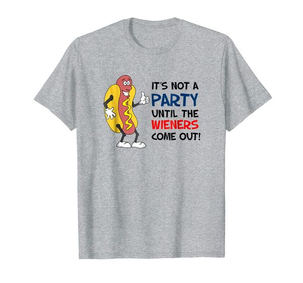 

It' Not A Party Until The Wieners Come Out Shirt, Mainly pictures