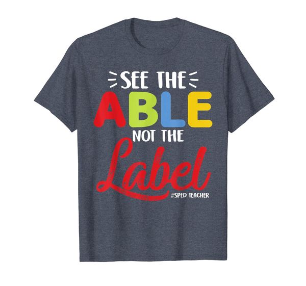 

See The Able Not The Label Shirt Cool Teacher Gift Men Women, Mainly pictures