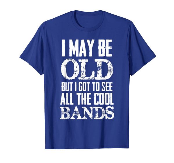 

I May Be Old But I Got To See All The Cool Bands Shirt Men, Mainly pictures