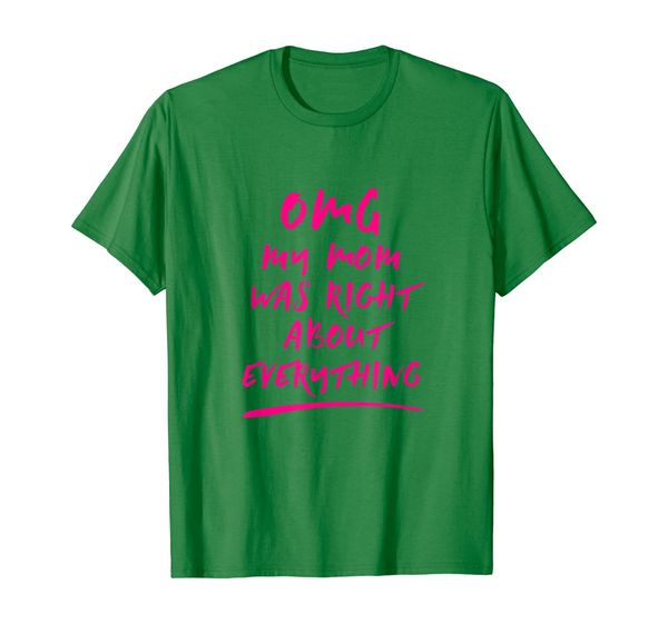 

omg my mom was right about everything knows shirt, White;black