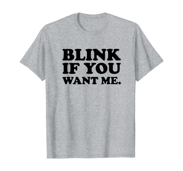 

blink if you want me t-shirt, White;black
