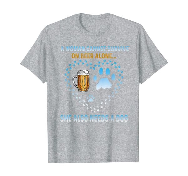 

a woman cannot survive on beer alone she also needs a dog t-shirt, White;black