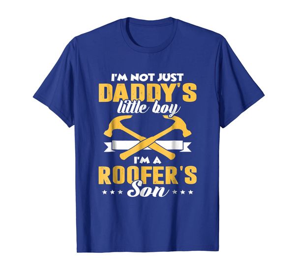 

i'm not just daddy's little boy i'm a roofer's son t shirt, White;black