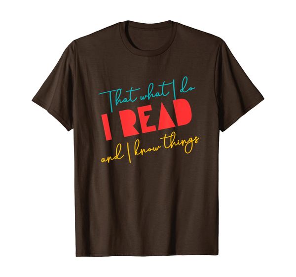 

i read and i know things shirt book reader, White;black
