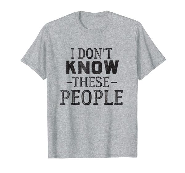 

i don't know these people - funny family vacation shirts tee, White;black